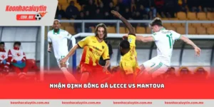 Nhận định bóng đá Lecce vs Mantova